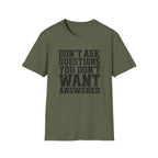 Don't Want Answered T-Shirt