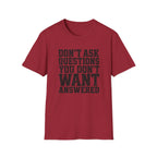 Don't Want Answered T-Shirt