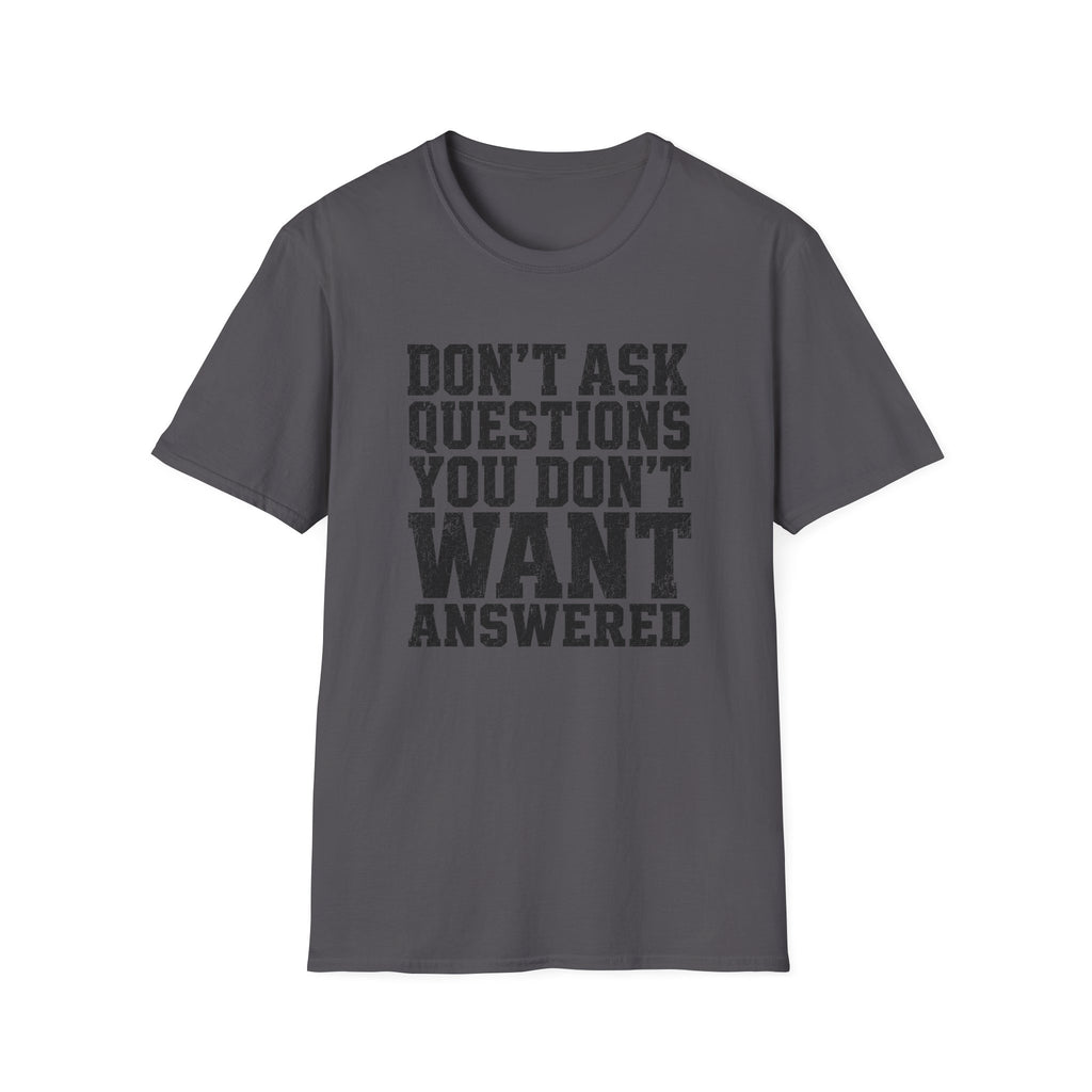 Don't Want Answered T-Shirt