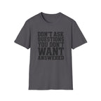 Don't Want Answered T-Shirt