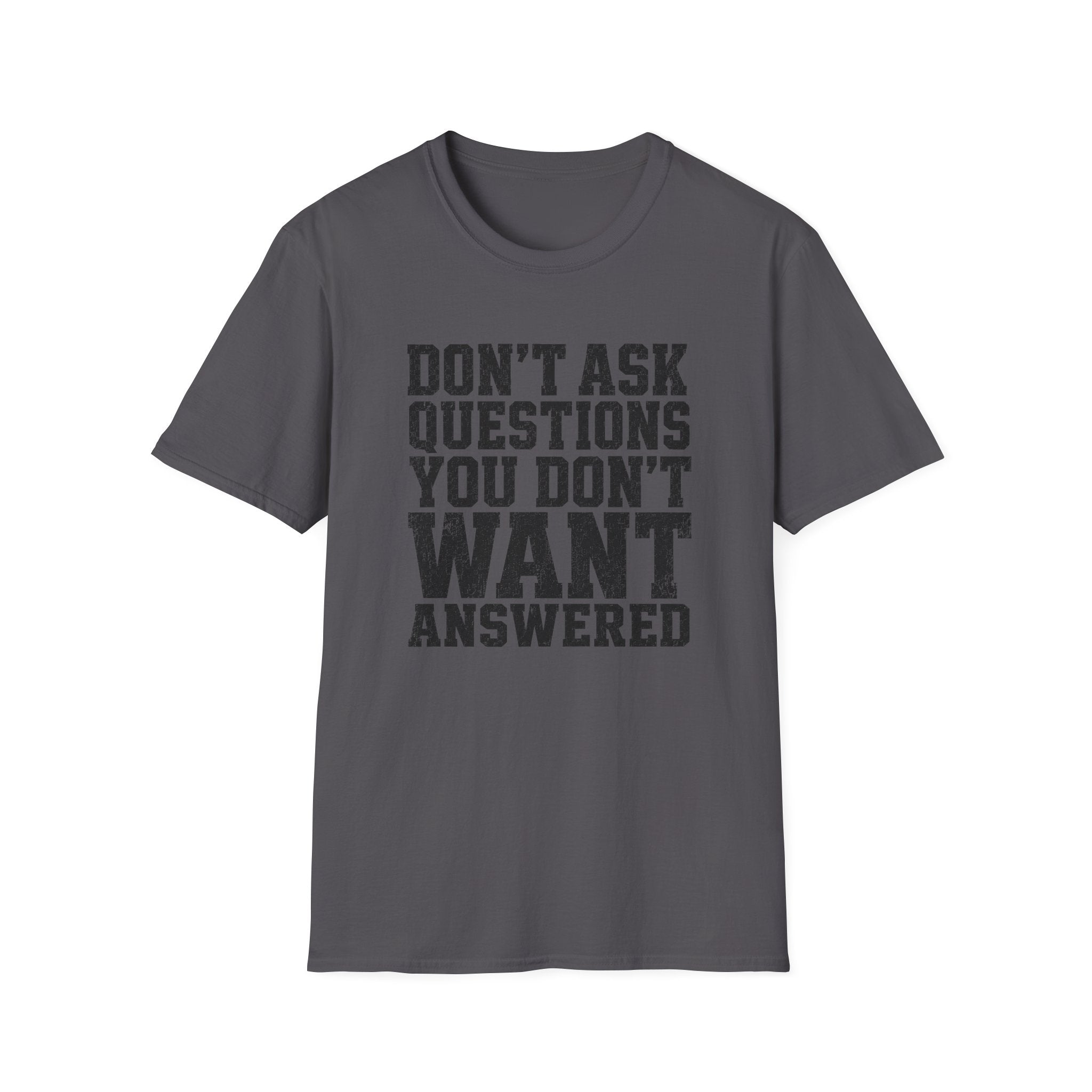 Don't Want Answered T-Shirt