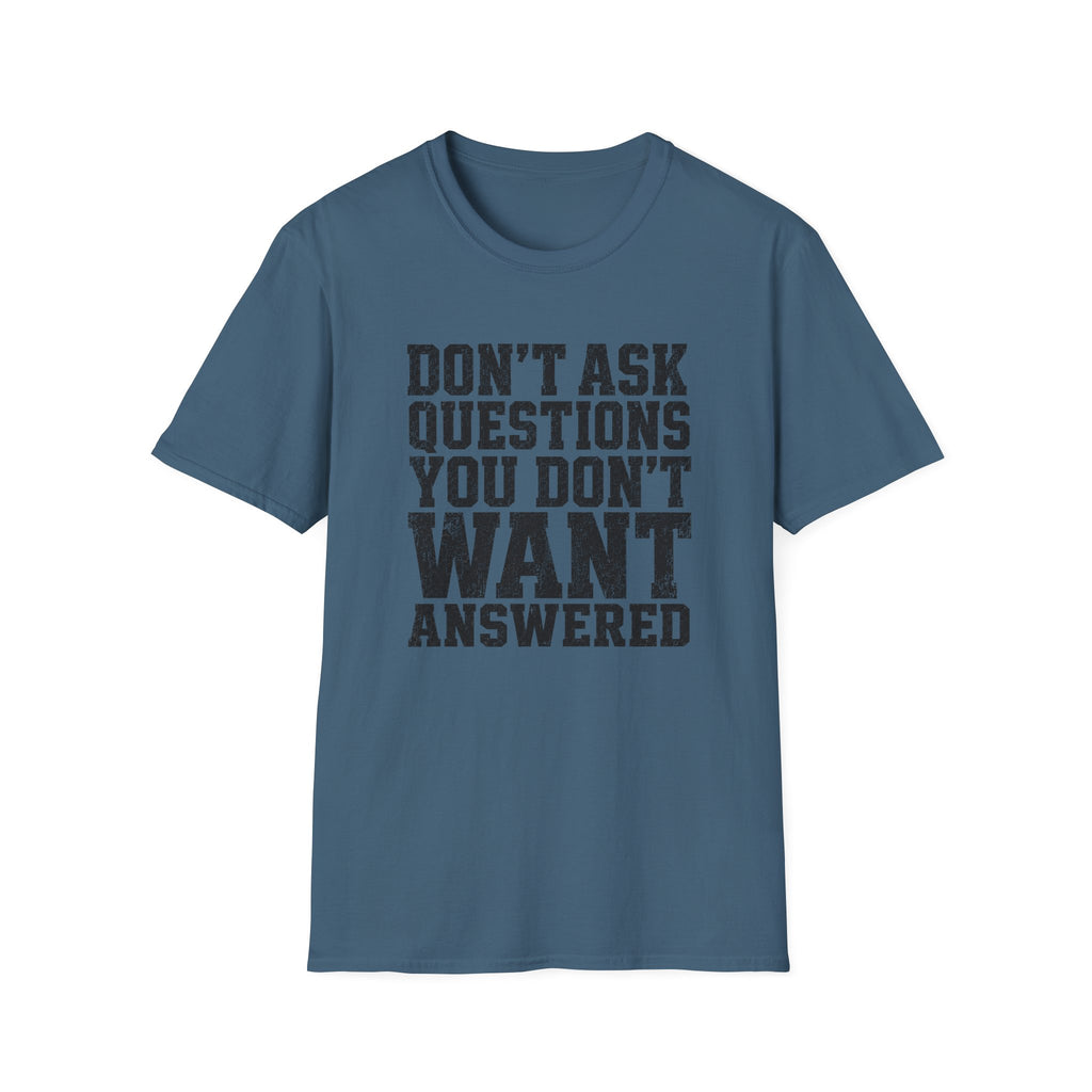 Don't Want Answered T-Shirt