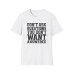 Don't Want Answered T-Shirt