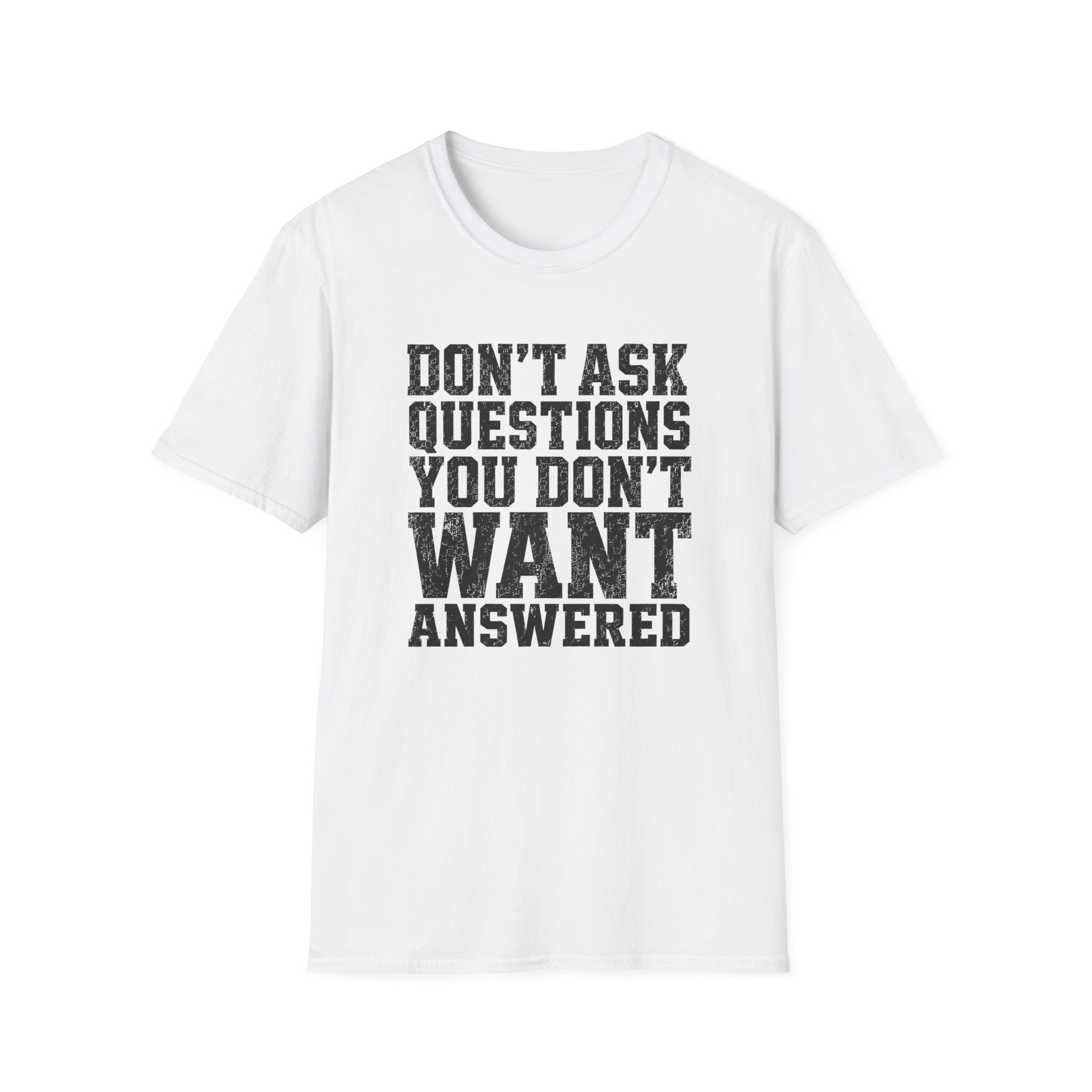 Don't Want Answered T-Shirt