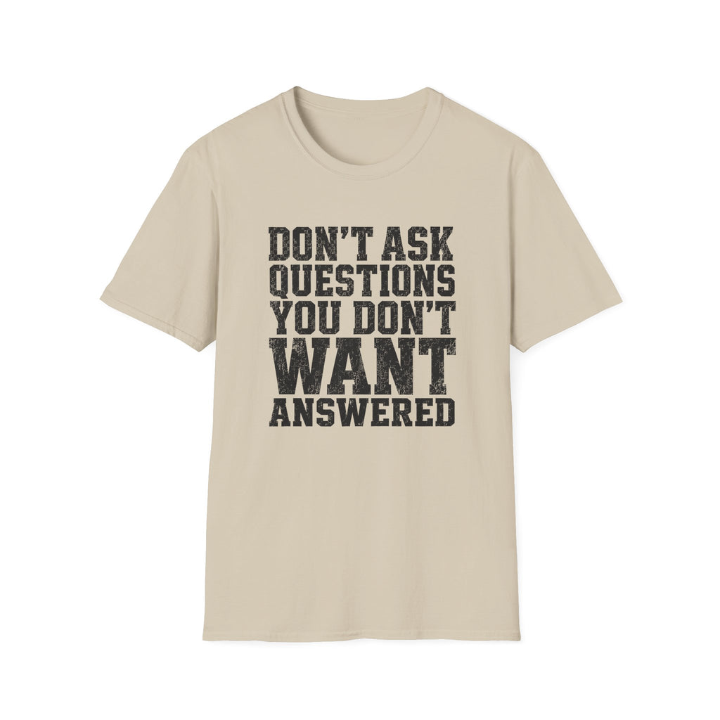 Don't Want Answered T-Shirt