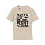 Don't Want Answered T-Shirt