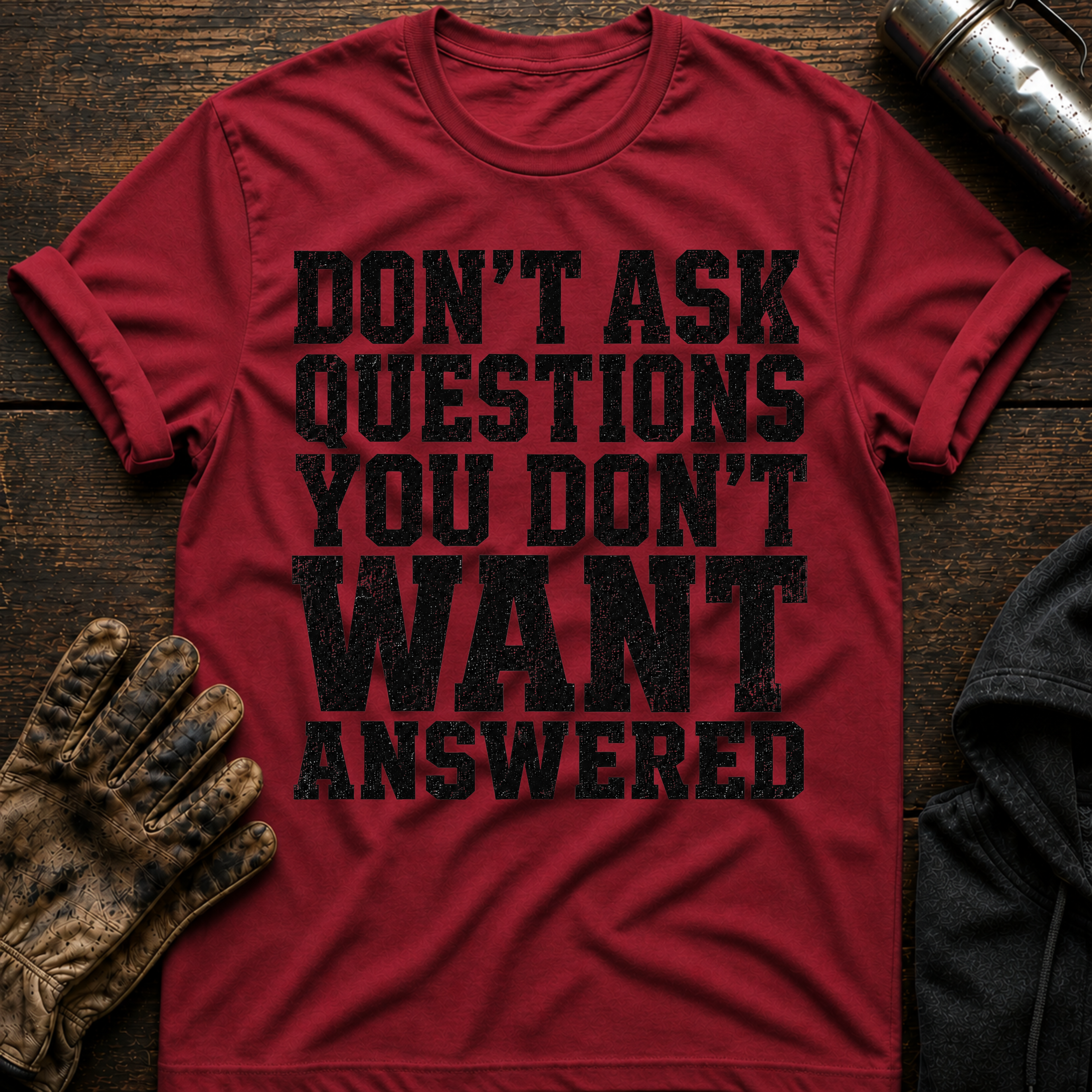 Don't Want Answered T-Shirt