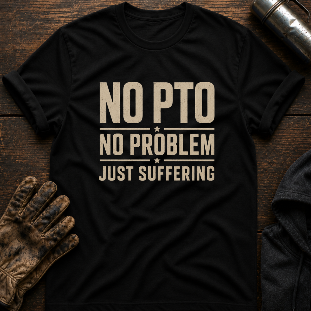 No PTO T-Shirt