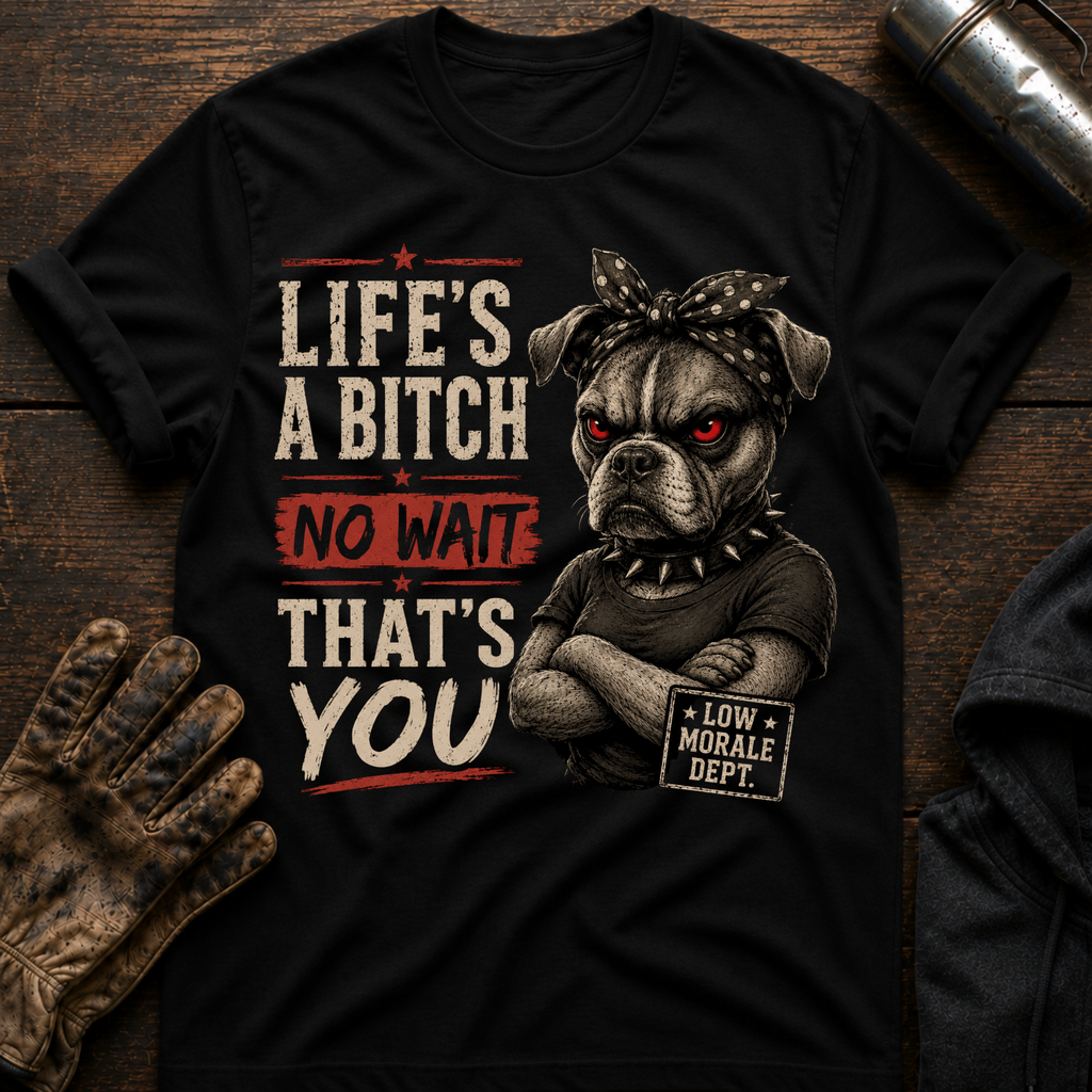 Life's a Bitch T-Shirt