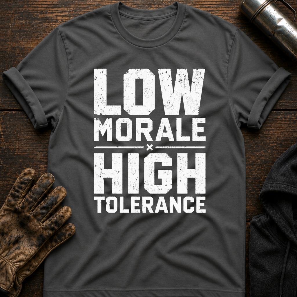 Low Morale Tolerance T-Shirt