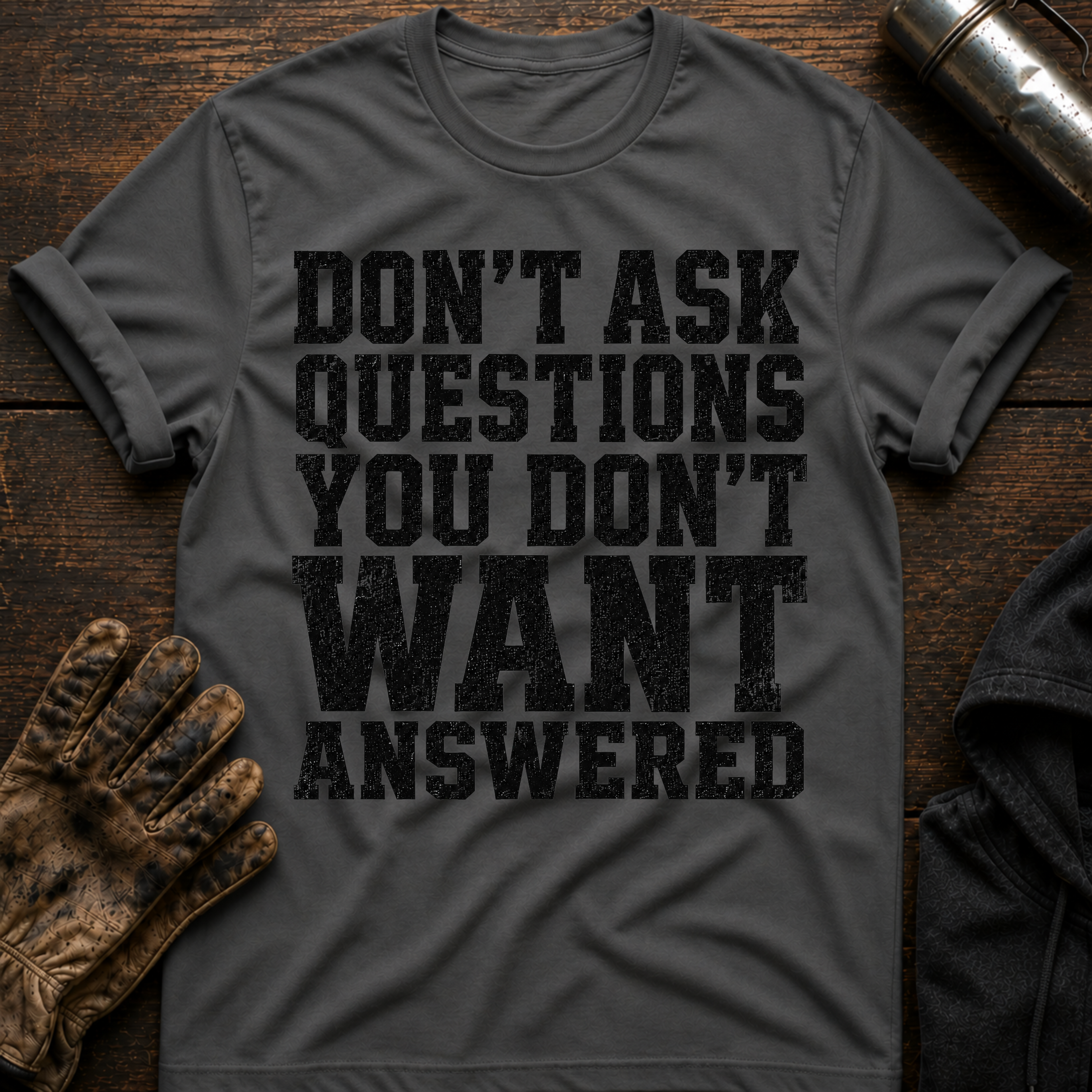 Don't Want Answered T-Shirt