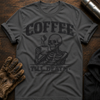 Coffee Til Death T-Shirt