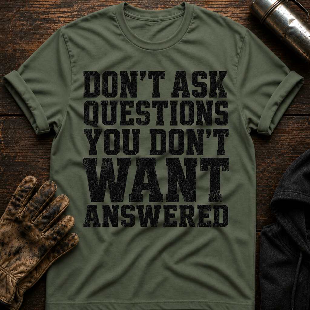 Don't Want Answered T-Shirt