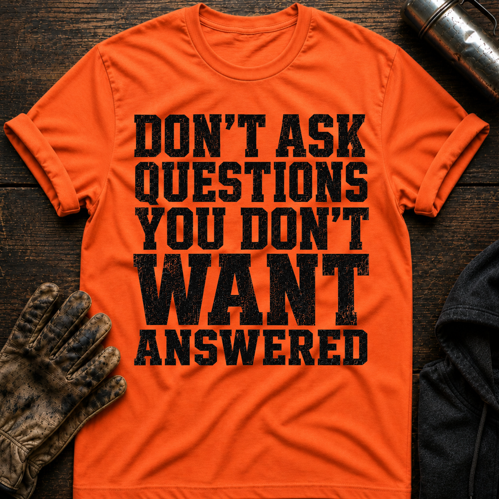 Don't Want Answered T-Shirt