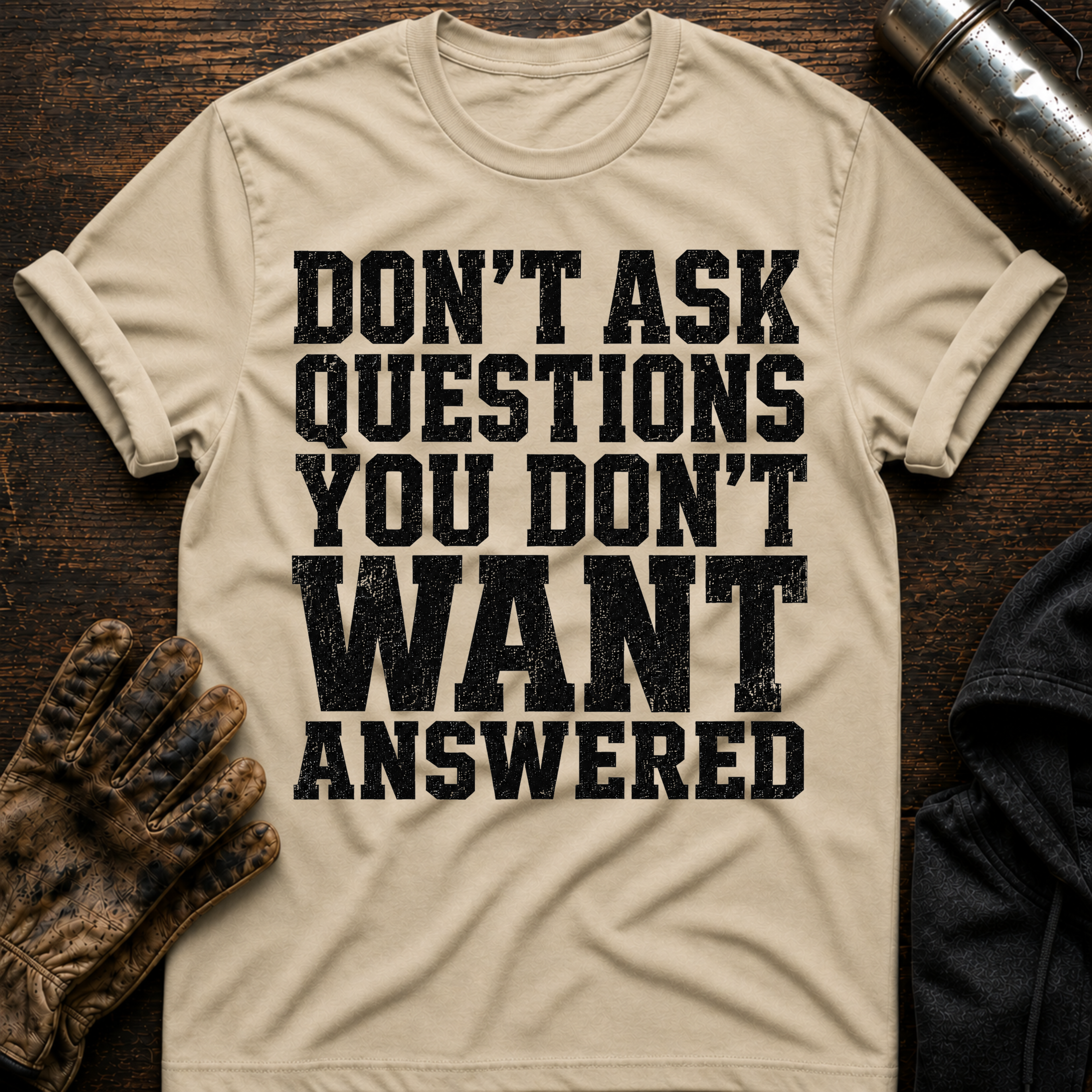 Don't Want Answered T-Shirt