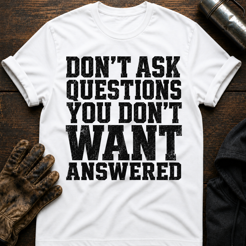 Don't Want Answered T-Shirt