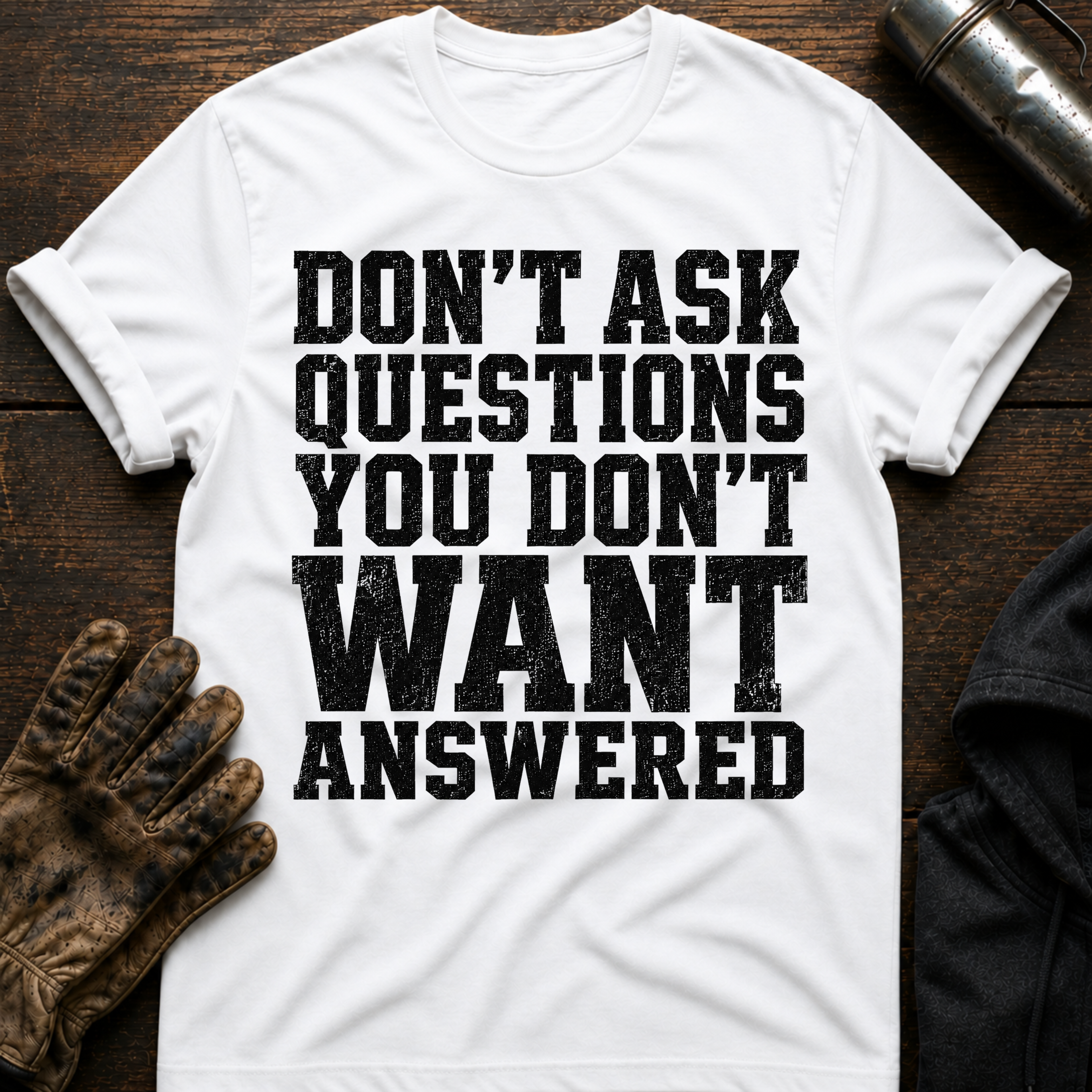 Don't Want Answered T-Shirt