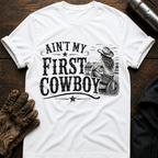 Aint My First Cowboy T-Shirt