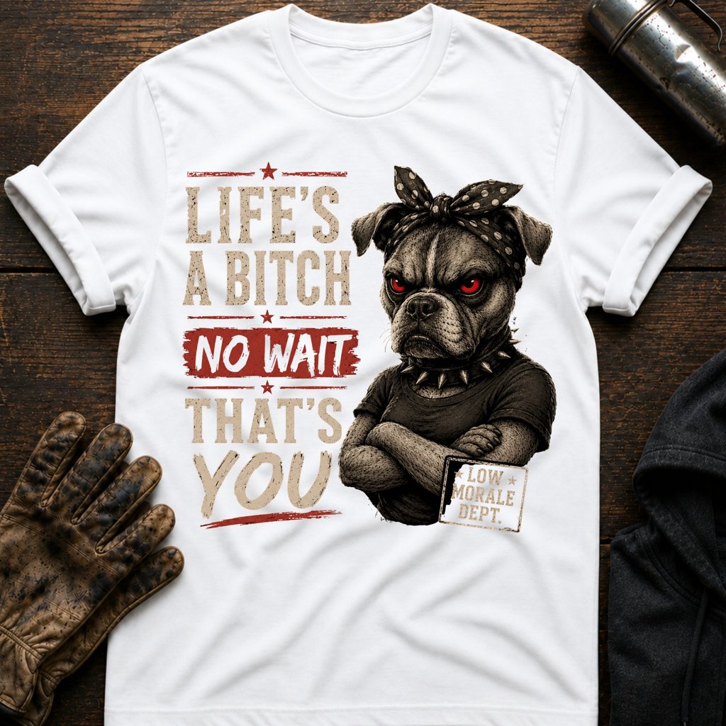 Life's a Bitch T-Shirt